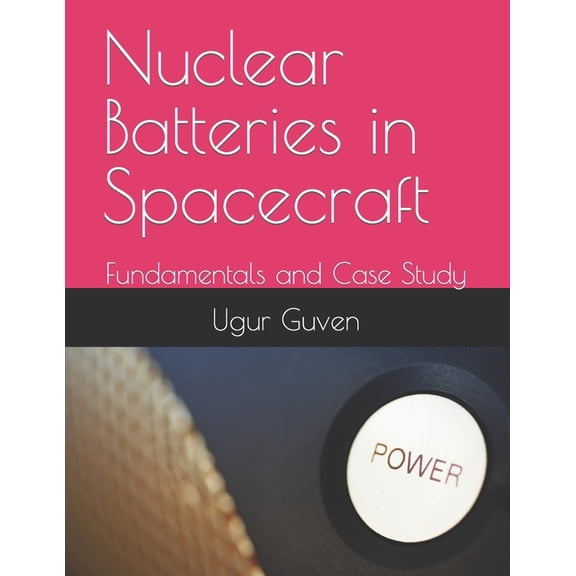 Nuclear Batteries in Spacecraft: Fundamentals and Case Study (Paperback)