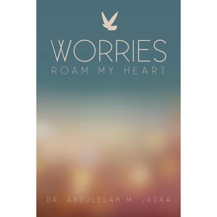 Worries Roam My Heart