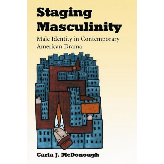 Staging Masculinity: Male Identity in Contemporary American Drama (Paperback)