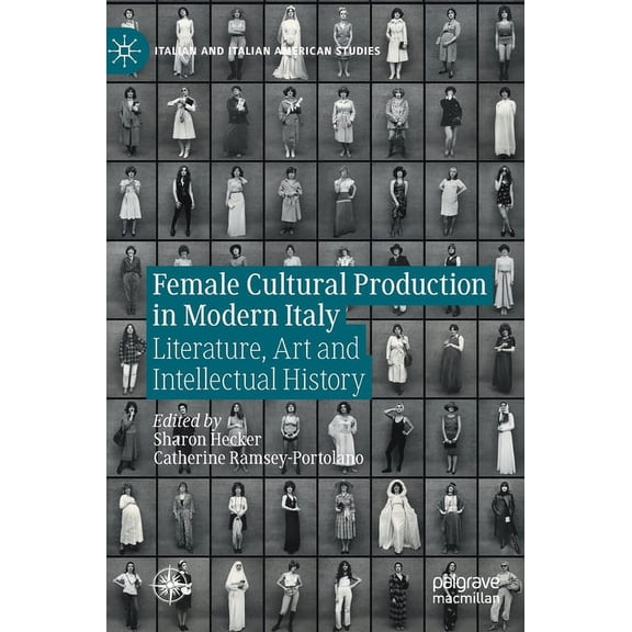 Italian and Italian American Studies Female Cultural Production in Modern Italy: Literature, Art and Intellectual History, (Hardcover)