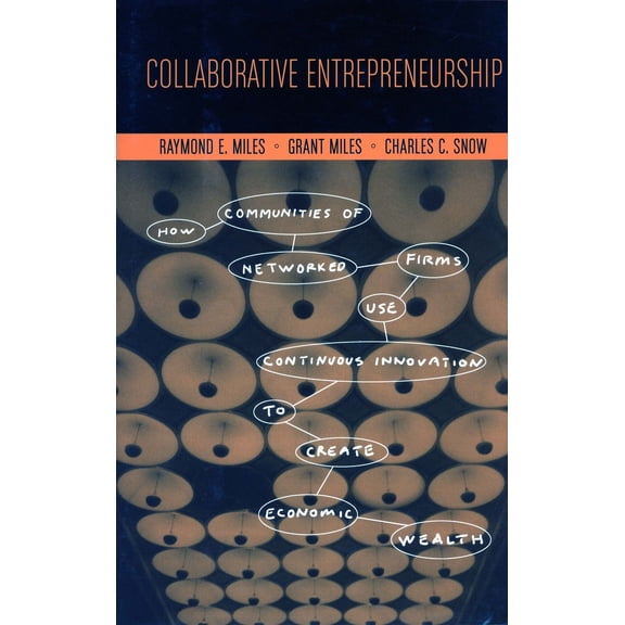 Collaborative Entrepreneurship : How Communities of Networked Firms Use Continuous Innovation to Create Economic Wealth (Hardcover)
