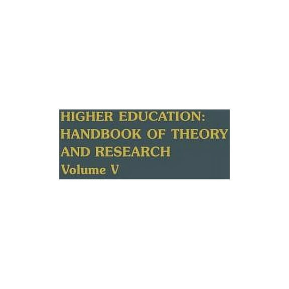 Higher Education: Handbook of Theory and Higher Education: Handbook of Theory and Research: Volume V, Book 5, (Hardcover)
