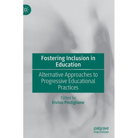 Fostering Inclusion in Education: Alternative Approaches to Progressive Educational Practices, (Hardcover)