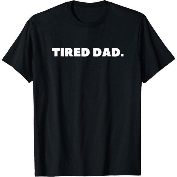 Tired Dad New Father Father’s Day Family Gift T-Shirt