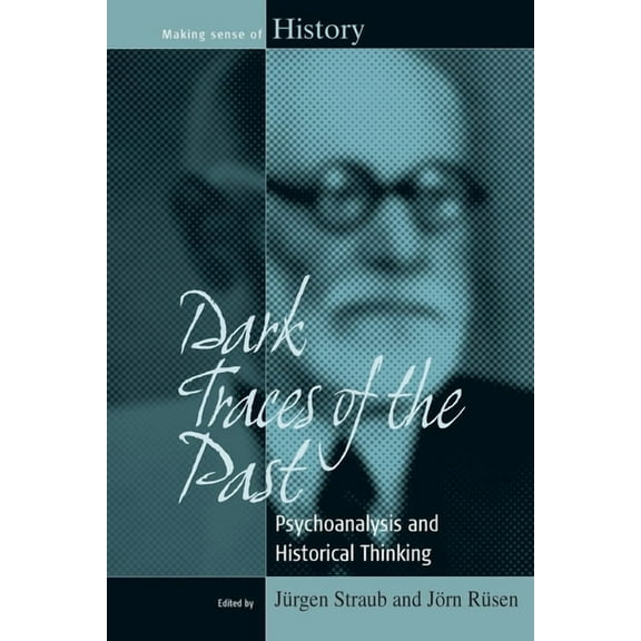 Making Sense of History Dark Traces of the Past: Psychoanalysis and Historical Thinking, Book 14, (Hardcover)