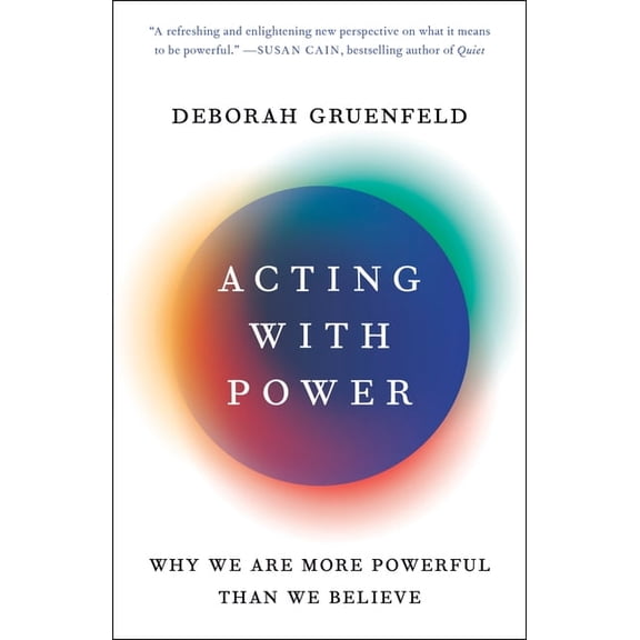 Acting with Power: Why We Are More Powerful Than We Believe, (Paperback)