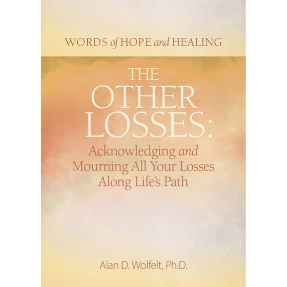 Words of Hope and Healing The Other Losses: Acknowledging and Mourning All Your Losses Along Life's Path, (Paperback)