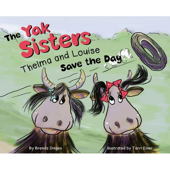 The Yak Sisters: Thelma and Louise Save the Day, (Hardcover)