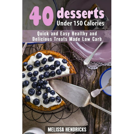 40 Desserts Under 150 Calories: Quick and Easy Healthy and Delicious Treats Made Low Carb - (Best Fish Finder Under 150)
