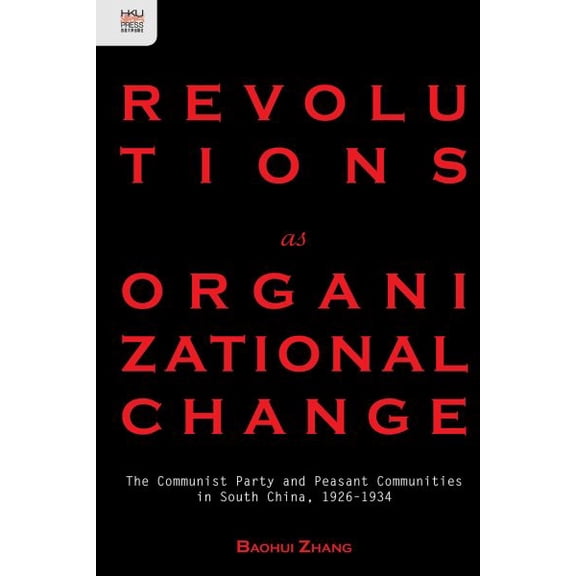 Pre-Owned Revolutions as Organizational Change : The Communist Party and Peasant Communities in South China, 19261934 (Hardcover)