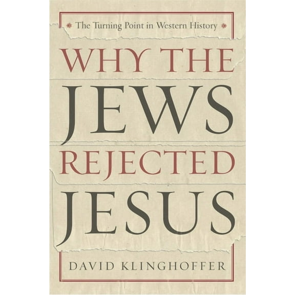 Why the Jews Rejected Jesus: The Turning Point in Western History (Paperback) by David Klinghoffer