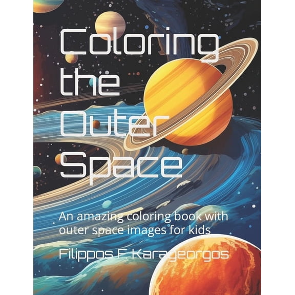 Coloring the outer space: An amazing coloring book with outer space images for kids (Paperback)