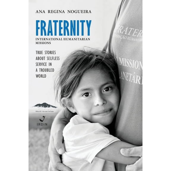 Fraternity International Humanitarian Missions: True stories about selfless service in a troubled world., (Paperback)