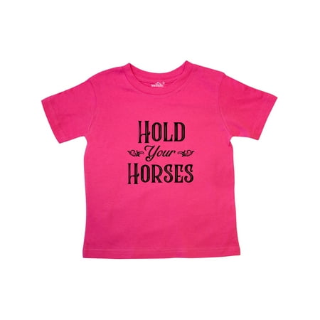 

Inktastic Hold Your Horses Gift Toddler Boy or Toddler Girl T-Shirt