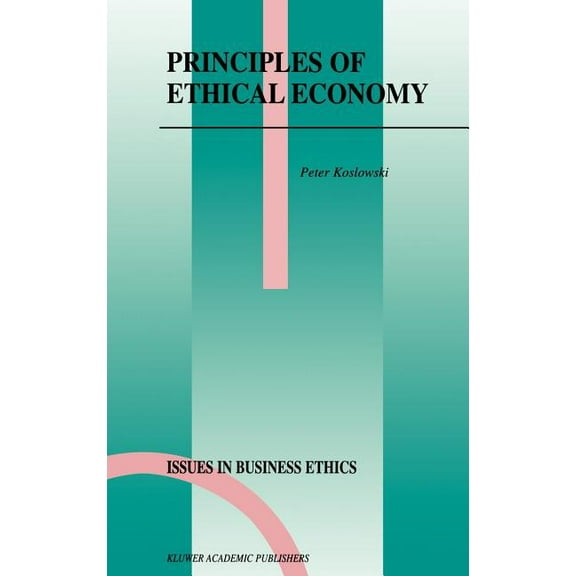Issues in Business Ethics Principles of Ethical Economy, Book 17, (Hardcover)