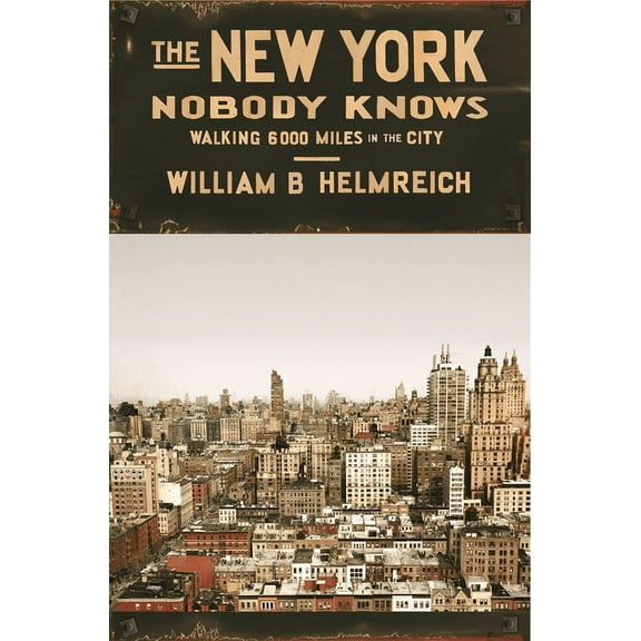 The New York Nobody Knows: Walking 6,000 Miles in the City, (Paperback)