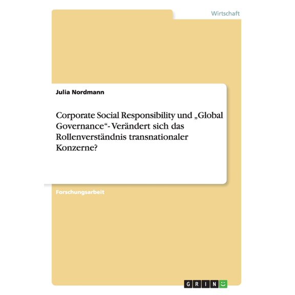 Corporate Social Responsibility und "Global Governance- Verändert sich das Rollenverständnis transnationaler Konzerne? (Paperback)