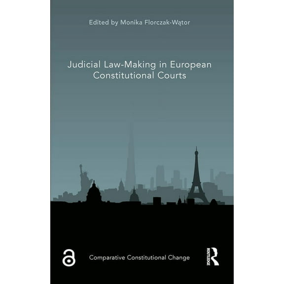 Comparative Constitutional Change Judicial Law-Making in European Constitutional Courts, (Hardcover)