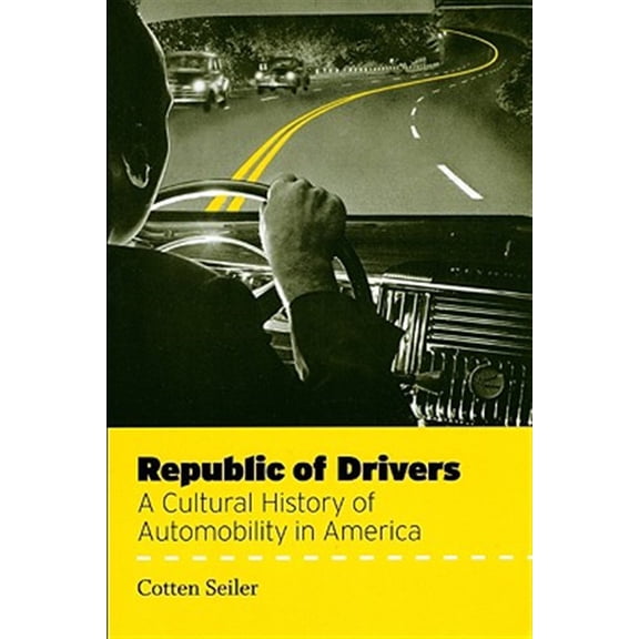 Pre-Owned Republic of Drivers: A Cultural History of Automobility in America, 9780226745640, 0226745643, Paperback, Illustrated edition