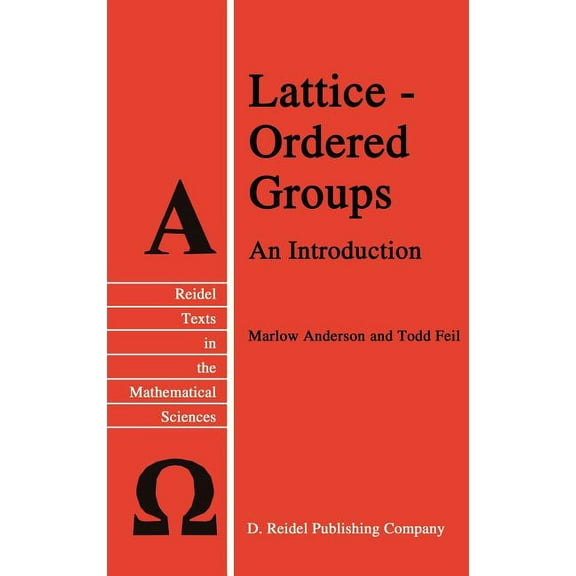 Reidel Texts in the Mathematical Science Lattice-Ordered Groups: An Introduction, Book 4, (Hardcover)
