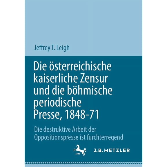 Die Ãsterreichische Kaiserliche Zensur Und Die Böhmische Periodische Presse, 1848-71: Die Destruktive Arbeit Der Opposit, (Paperback)