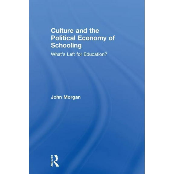 Culture and the Political Economy of Schooling: What's Left for Education?, (Hardcover)