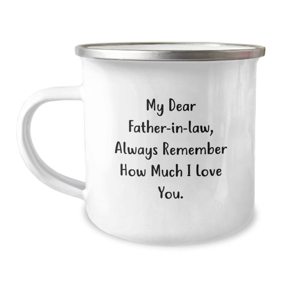 Funny Father-in-law Gifts from Men to Father-in-law - Camping Mug - Always Remember How Much I Love You.