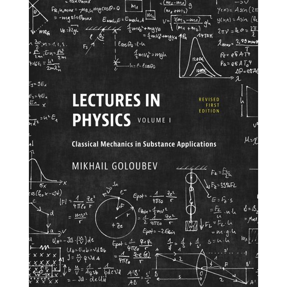 Lectures in Physics, Volume I: Classical Mechanics in Substance Applications, (Paperback)