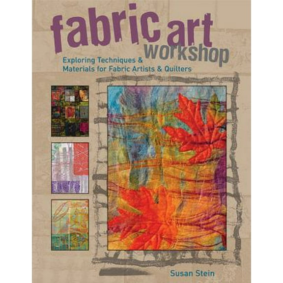 Pre-Owned Fabric Art Workshop: Exploring Techniques & Materials for Fabric Artists and Quilters (Paperback) 158923328X 9781589233287