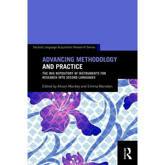 Second Language Acquisition Research Advancing Methodology and Practice: The IRIS Repository of Instruments for Research into Second Languages, (Paperback)