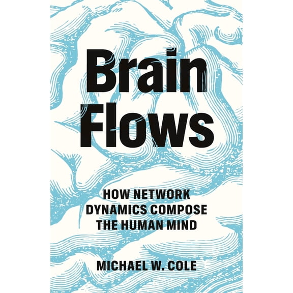 Brain Flows: How Network Dynamics Compose the Human Mind, (Hardcover)