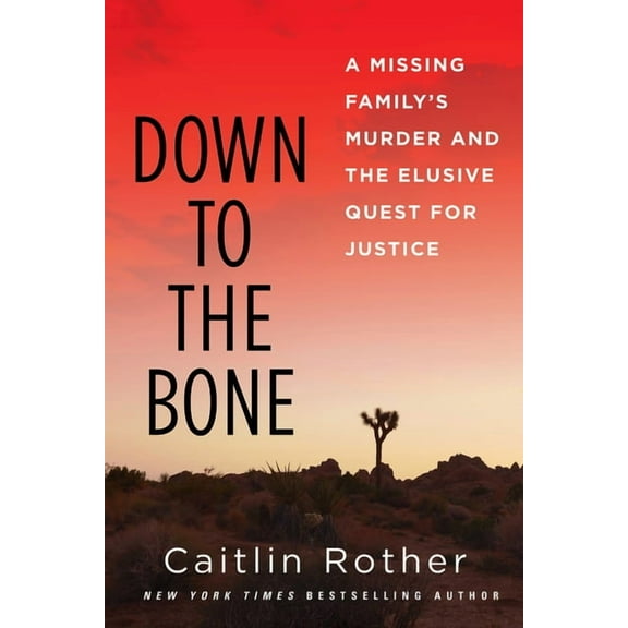 Down to the Bone: A Missing Familys Murder and the Elusive Quest for Justice, (Hardcover)