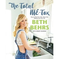 The Total ME-Tox : How to Ditch Your Diet, Move Your Body & Love Your Life (Hardcover)