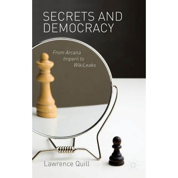 Secrets and Democracy: From Arcana Imperii to WikiLeaks, (Hardcover)