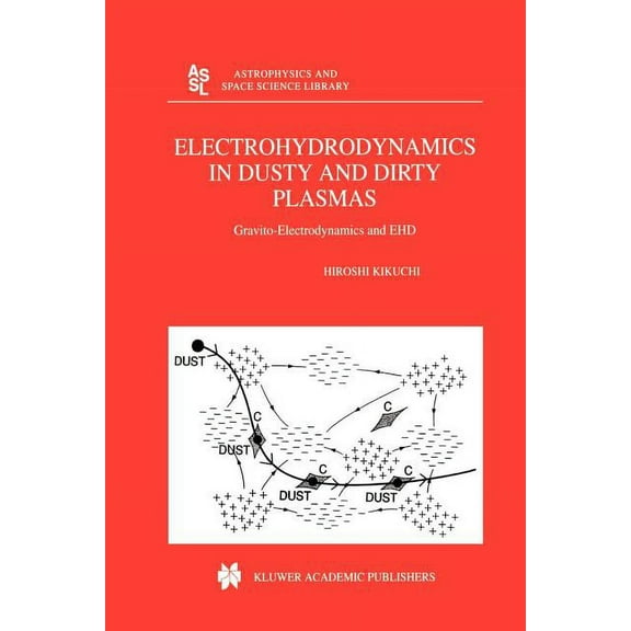 Astrophysics and Space Science Library Electrohydrodynamics in Dusty and Dirty Plasmas: Gravito-Electrodynamics and Ehd, Book 258, (Paperback)