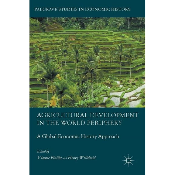 Palgrave Studies in Economic History Agricultural Development in the World Periphery: A Global Economic History Approach, (Hardcover)