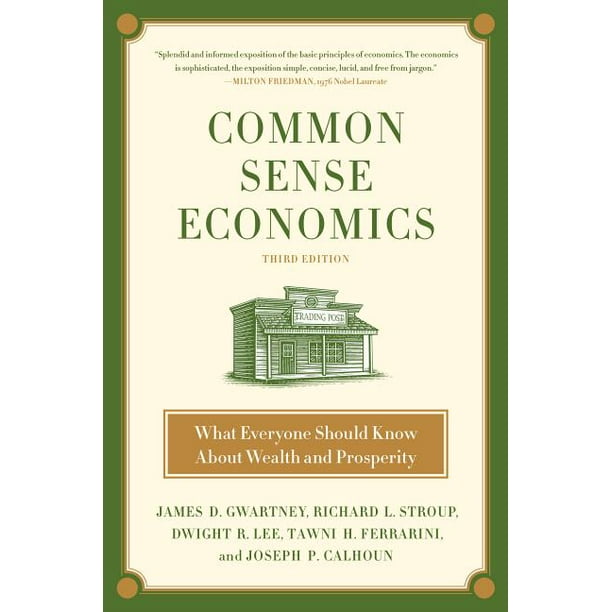 Common Sense Economics What Everyone Should Know About Wealth And Prosperity Walmart Com Walmart Com