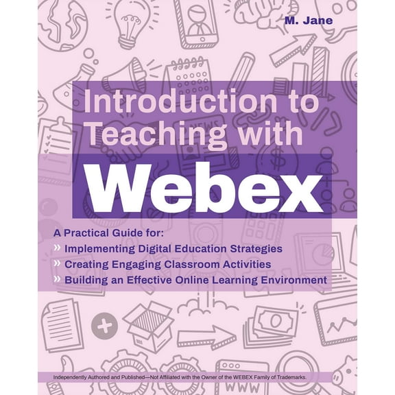 Books for Teachers: Introduction to Teaching with Webex : A Practical Guide for Implementing Digital Education Strategies, Creating Engaging Classroom Activities, and Building an Effective Online Learning Environment  (Paperback)