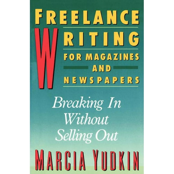 Harperresource Book Freelance Writing for Magazines and Newspapers: Breaking in Without Selling Out, (Paperback)