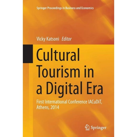 Springer Proceedings in Business and Eco Cultural Tourism in a Digital Era: First International Conference Iacudit, Athens, 2014, (Paperback)