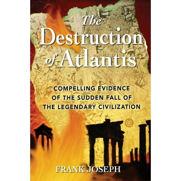 The Destruction of Atlantis: Compelling Evidence of the Sudden Fall of the Legendary Civilization, (Paperback)