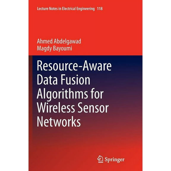 Lecture Notes in Electrical Engineering Resource-Aware Data Fusion Algorithms for Wireless Sensor Networks, Book 118, (Paperback)