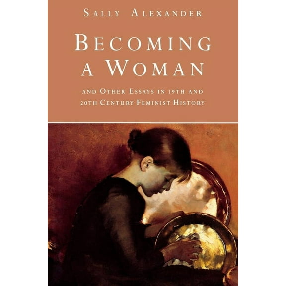 Becoming a Woman: And Other Essays in 19th and 20th Century Feminist History, (Paperback)