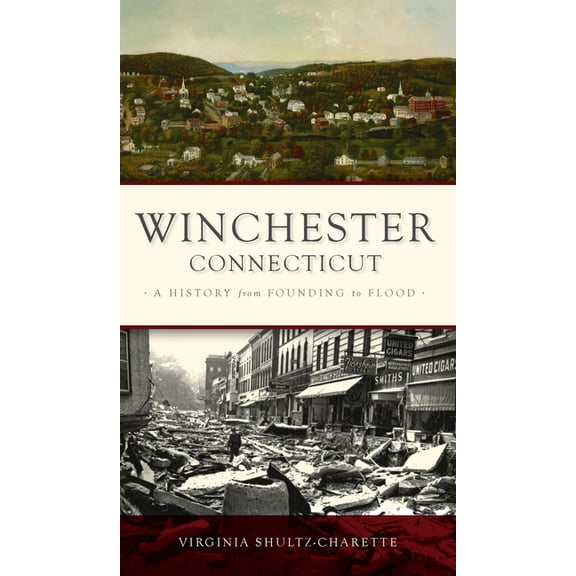 Brief History: Winchester, Connecticut: A History from Founding to Flood (Hardcover)