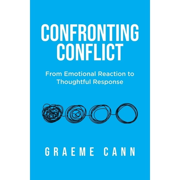 Confronting Conflict: From Emotional Reaction to Thoughtful Response, (Paperback)