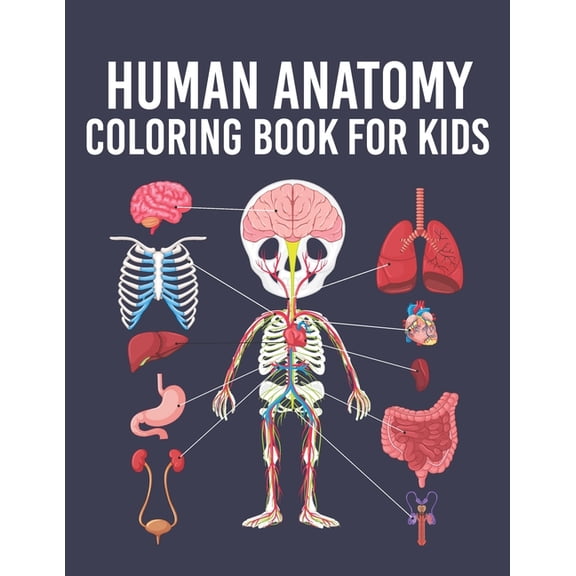 Human Anatomy Coloring Book for Kids: Human Body Parts Coloring Sheets for Kids Ages 4, 5, 6, 7 & 8 Years Old. Great Gift Idea for Boys & Girls To Learn Various Human Organs of Our Body (Paperback)