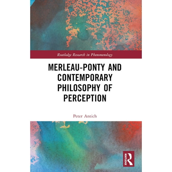 Routledge Research in Phenomenology Merleau-Ponty and Contemporary Philosophy of Perception, (Paperback)