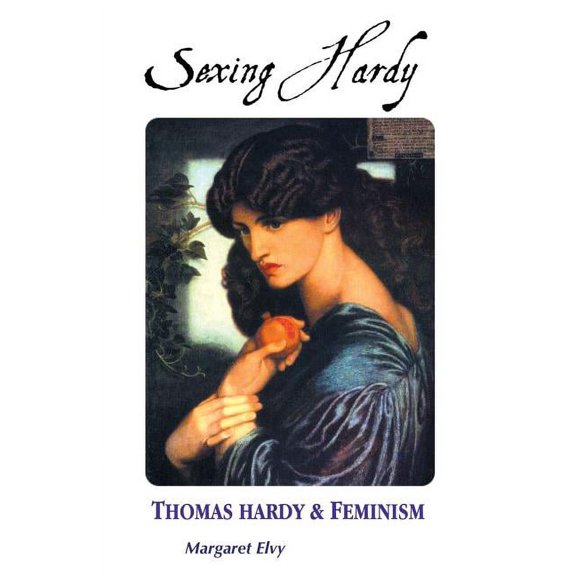 Thomas Hardy Studies Sexing Hardy: Thomas Hardy and Feminism, (Paperback)