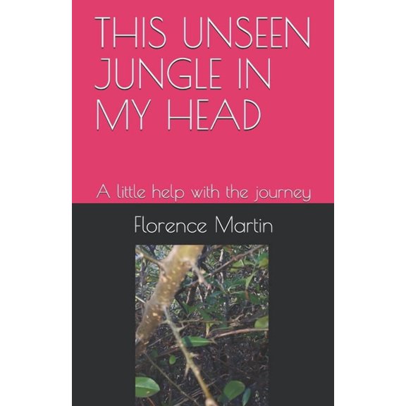 This Unseen Jungle in My Head : A little help with the journey (Paperback)