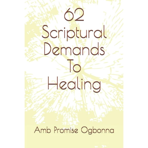62 Scriptural Demands To Healing (Paperback)